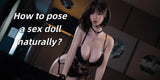 How to pose a sex doll naturally？