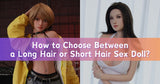 How to Decide Between a Long Hair or Short Hair Sex Doll