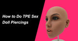 A Beginner’s Guide to Customizing a Sex Doll with Piercings