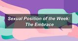Sexual Position of the Week: The Embrace