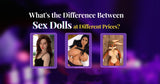 What Causes Price Differences in Sex Dolls?