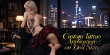 Custom Tattoo Application on Sex Doll Skin